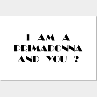 I Am a Primadonna and You? Posters and Art